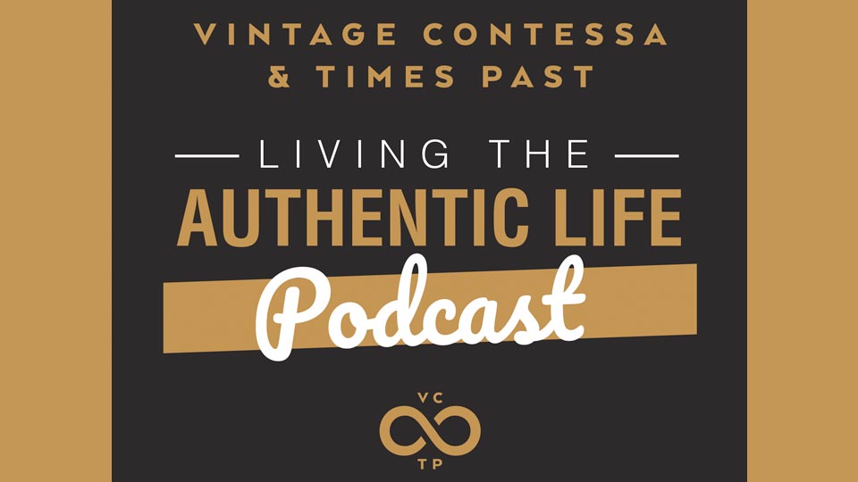 Vintage Contessa Times Past Living The Authentic Life Podcast